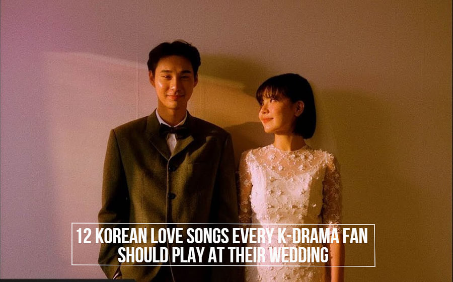 8 Korean Love Songs Every K Drama Fan Should Play At Their Wedding